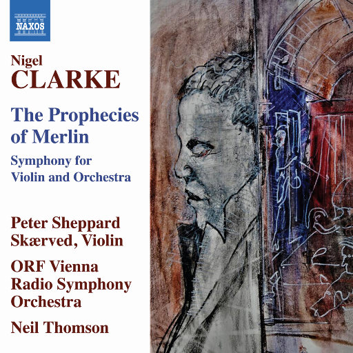 尼格尔·克拉克: 梅林的预言(The Prophecies of Merlin) (P. Sheppard Skærved, ORF Vienna Radio Symphony, N. Thomson)